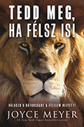 Tedd meg, ha félsz is! - JOYCE MEYER