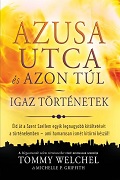 Azusa utca és azon túl - Igaz történetek - Tommy Welchel & Michelle P. Griffith