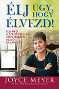 Élj úgy, hogy élvezd! - Joyce Meyer