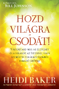 Hozd világra a csodát! - Heidi Baker